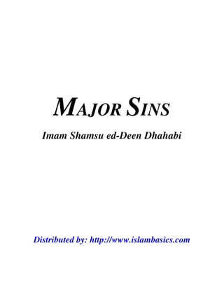 MAJOR SINS
  Imam Shamsu ed-Deen Dhahabi




Distributed by: http://www.islambasics.com
 