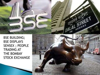 BSE BUILDING;
BSE DISPLAYS
SENSEX ; PEOPLE
TRADING AT
THE BOMBAY
STOCK EXCHANGE
 