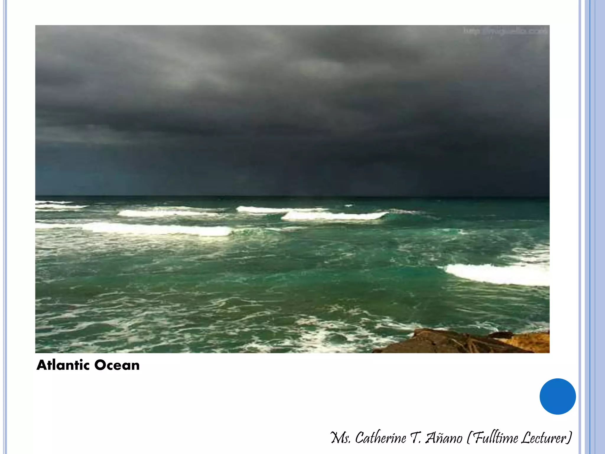Ms. Catherine T. Añano (Fulltime Lecturer) 
Atlantic Ocean 
 