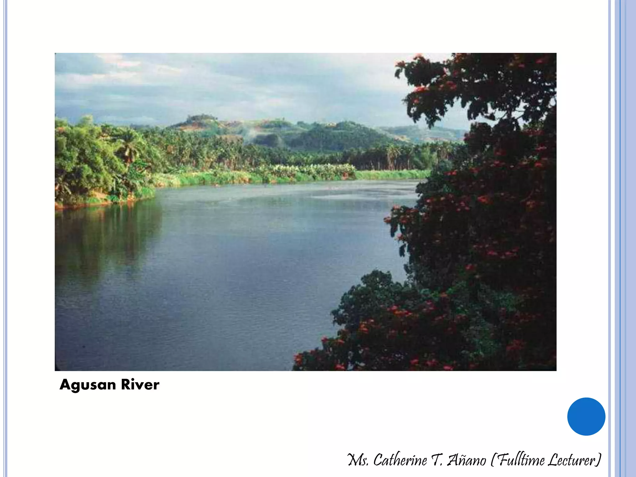 Ms. Catherine T. Añano (Fulltime Lecturer) 
Agusan River 
 