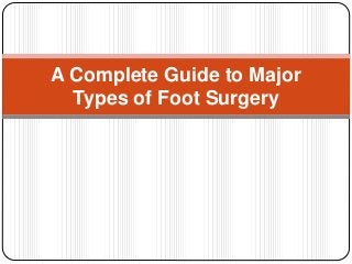 A Complete Guide to Major
Types of Foot Surgery
 