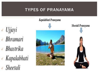 TYPES OF PRANAYAMA
 