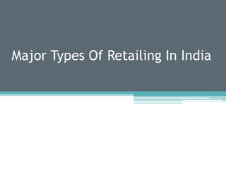 Major Types Of Retailing In India

 