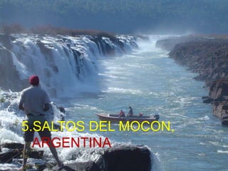 5.SALTOS DEL MOCON,
ARGENTINA
 