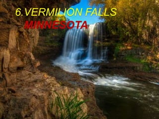 6.VERMILION FALLS
MINNESOTA
 
