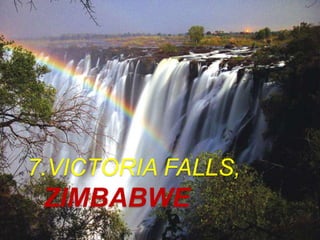 7.VICTORIA FALLS,
ZIMBABWE
 