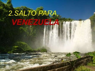 2.SALTO PARA,
VENEZUELA
 