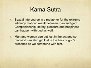 Bhagavad Gita
Bhagavad Gita – means “Song of God.” Sometimes just called “The
Gita.” It is from the Mahabharata and is considered the popular bible
of Hinduism.
It is a discussion between a general known as Arjuna and his
servant, Krishna. The context is a decision of Arjuna’s given his
hatred of the current civil war. The general has killed so many former
friends and family members that he is ready to give up and resign.
This, however, involves giving up his Dharma. Arjuna would be
sinning against God and country.
Krishna (who is known to the reader as the voice of god) gives
arguments for Arjuna to continue. Arjuna will not listen and Krishna
must reveal his true identity and Arjuna regains his faith, recommits to
his Dharma and brings the war to resolution.
The application is that all people have a responsibility to act toward
others as we would have them act toward us. Otherwise imbalance
will result.
 