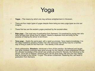 Kama Sutra
Sexual intercourse is a metaphor for the extreme
intimacy that can result between man and god.
Companionship, safety, pleasure and happiness
can happen with god as well.
Man and woman can get lost in the act and so
mankind can also get lost in the bliss of god’s
presence as we commune with him.
 