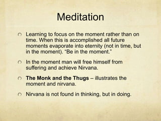 Ethics
Morality– The doctrine of “sila” means living a
moral life. This will result in good karma and love.
The precepts of sila are: do not kill, do not steal,
do not slander, do not misbehave sexually and
do not use mind-altering drugs. Sila will result in
virtues.
 