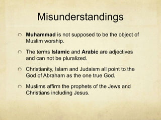 Introduction
Islam – means “submission to God.”
Though Islam began for the promotion of Arabic people it
has become universal in presence.
It is the second largest religion in the world. There are 1.57
billion Muslims in the world.
It has the highest population (per capita) in the middle east
and northern Africa. 88.1% of Indonesia is Muslim.
Turkey, Iran and Egypt are rich with Muslims.
Only 18% of Muslims in the world speak Arabic.
It is growing in the U.S., Russia, and Europe.
 
