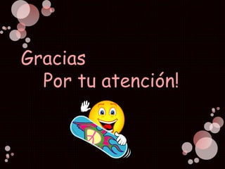 Gracias
Por tu atención!
 