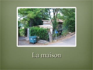La maison 