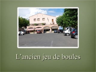 L’ancien jeu de boules 