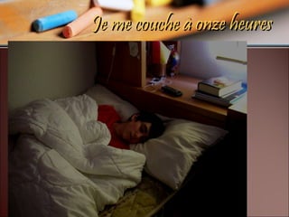 Je me couche à onze heures 