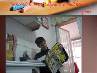 Je prends mon petit dèjeuner à  huit heures et quart 