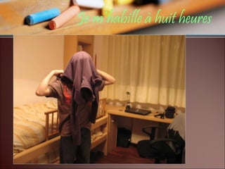 Je m’habille à huit heures 