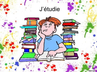 J’étudie
