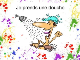 Je prends une douche