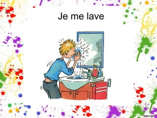 Je me lave