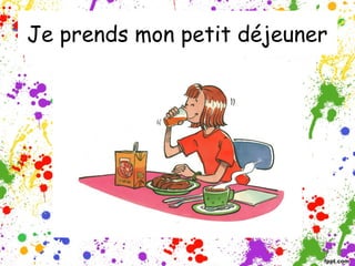 Je prends mon petit déjeuner