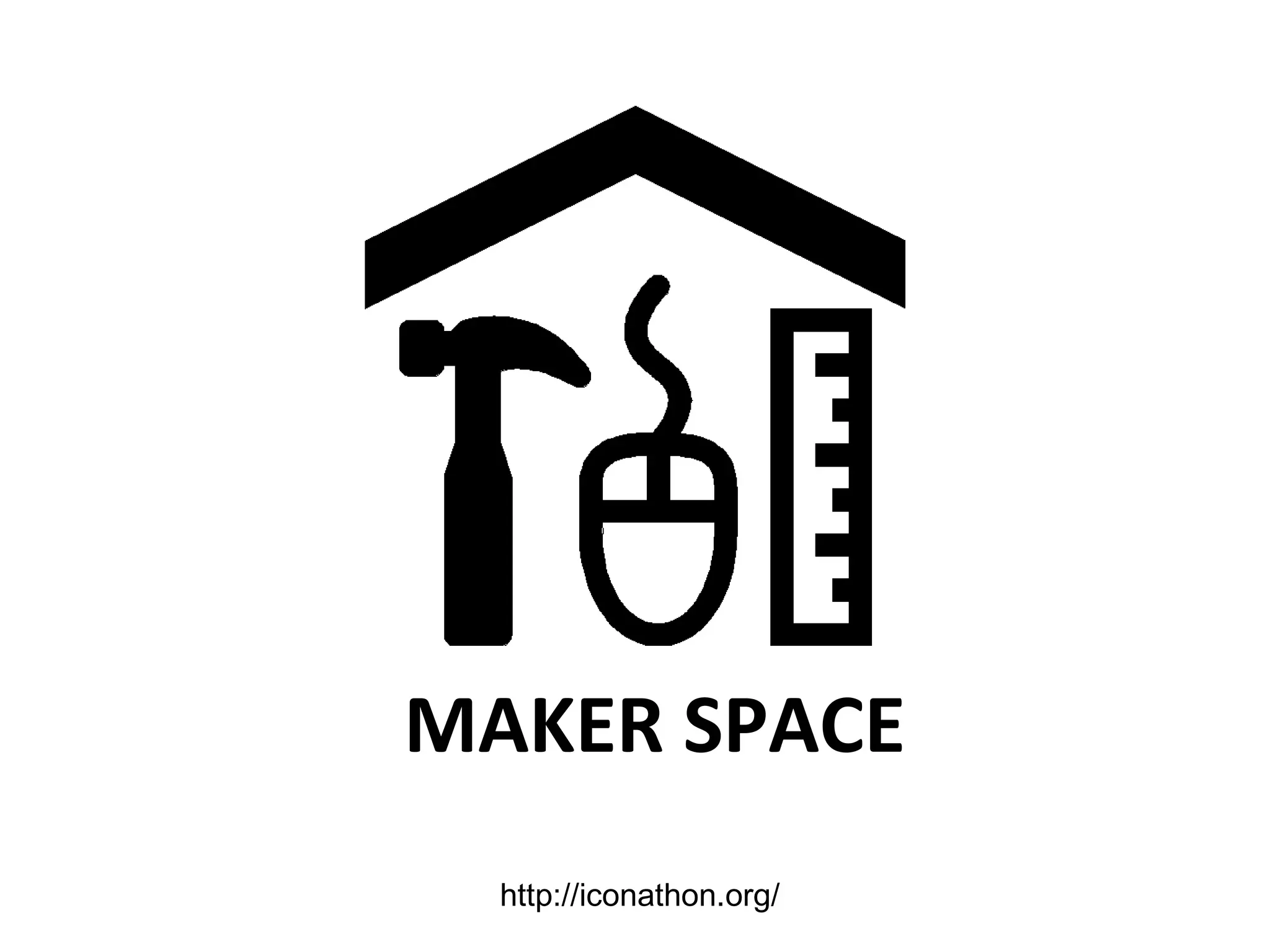 MAKER SPACE
http://iconathon.org/
 