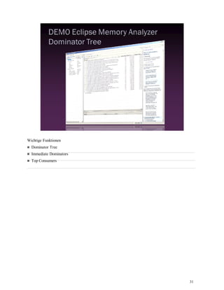 31
Wichtige Funktionen
Dominator Tree
Immediate Dominators
Top Consumers
 