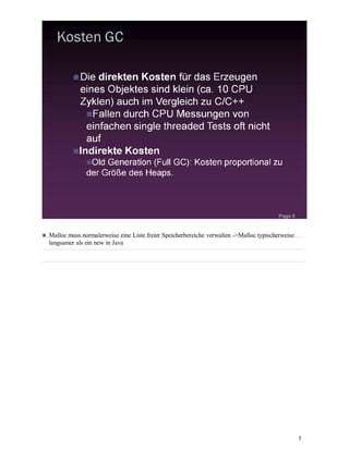 5
Malloc muss normalerweise eine Liste freier Speicherbereiche verwalten ->Malloc typischerweise
langsamer als ein new in Java
 