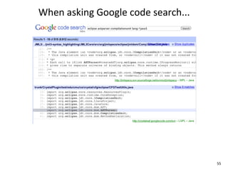 When	
  asking	
  Google	
  code	
  search...




                                                55
 