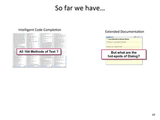 So	
  far	
  we	
  have…

Intelligent	
  Code	
  CompleEon                      Extended	
  DocumentaEon




                                                                                 69
 