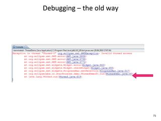 Debugging	
  –	
  the	
  old	
  way




                                      71
 