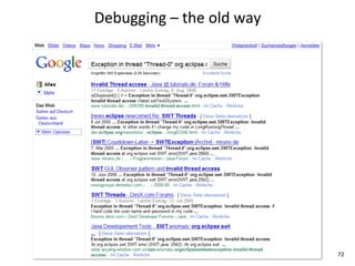 Debugging	
  –	
  the	
  old	
  way




                                      72
 