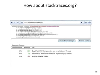 How	
  about	
  stacktraces.org?




                                   75
 
