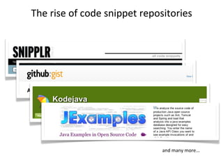 The	
  rise	
  of	
  code	
  snippet	
  repositories




                                          and	
  many	
  more...
 