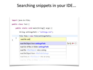 Searching	
  snippets	
  in	
  your	
  IDE...
 