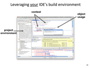 Leveraging	
  your	
  IDE’s	
  build	
  environment
                     context
                                                      object
                                                      usage



  project
environment




                                                               85
 
