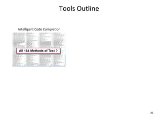 Tools	
  Outline

Intelligent	
  Code	
  CompleEon




                                                 20
 