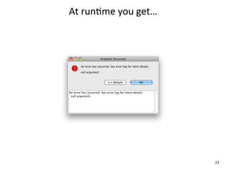 At	
  run+me	
  you	
  get…




                              23
 