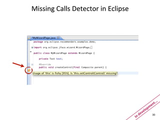 Missing	
  Calls	
  Detector	
  in	
  Eclipse




                                                                           .
                                                                       t..
                                                                 m   en
                                                             elop
                                                       dev
                                                In	
  
                                                                      30
 