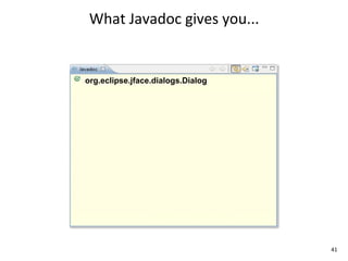 What	
  Javadoc	
  gives	
  you...


org.eclipse.jface.dialogs.Dialog




                                      41
 