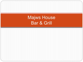 Majws House
Bar & Grill
 