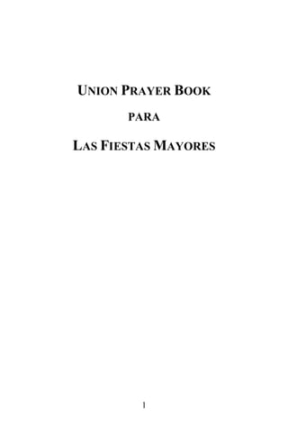 UNION PRAYER BOOK
       PARA

LAS FIESTAS MAYORES




         1
 