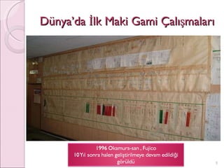 Dünya’da İlk Maki Gami Çalışmaları 