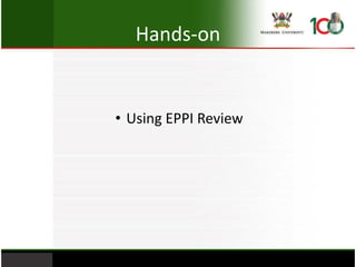 Hands-on
• Using EPPI Review
 