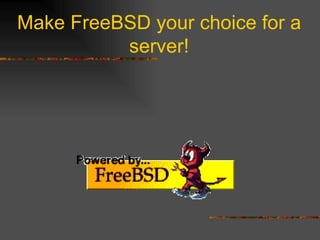 Make FreeBSD your choice for a server! 