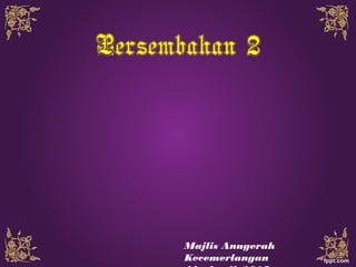 Persembahan 2
Majlis Anugerah
Kecemerlangan
 