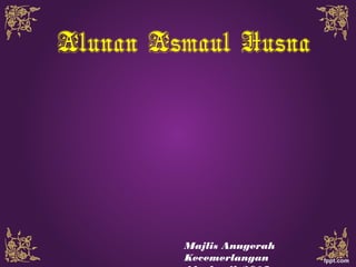 Alunan Asmaul Husna
Majlis Anugerah
Kecemerlangan
 
