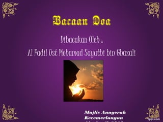 Bacaan Doa
Dibacakan Oleh :
Al Fadil Ust Mohamad Sayuthi bin Ghazali
Majlis Anugerah
Kecemerlangan
 