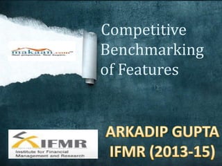 Competitive
Benchmarking
of Features
 