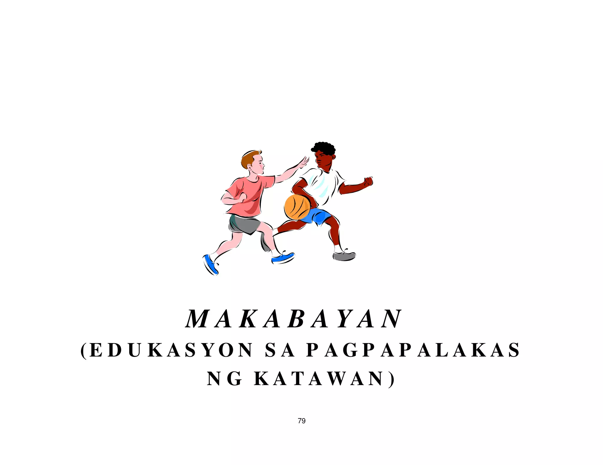 MAKABAYAN
(E D U K A S YO N S A P A G P A P A L A K A S
             N G KATAWAN )
                      79
 